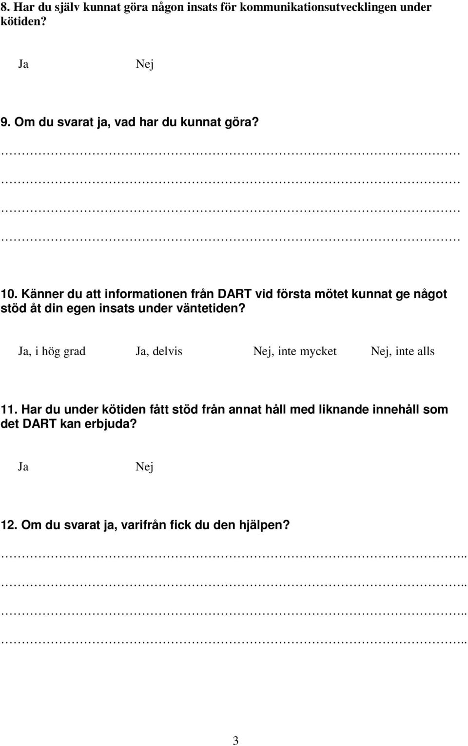 Känner du att informationen från DART vid första mötet kunnat ge något stöd åt din egen insats under väntetiden?