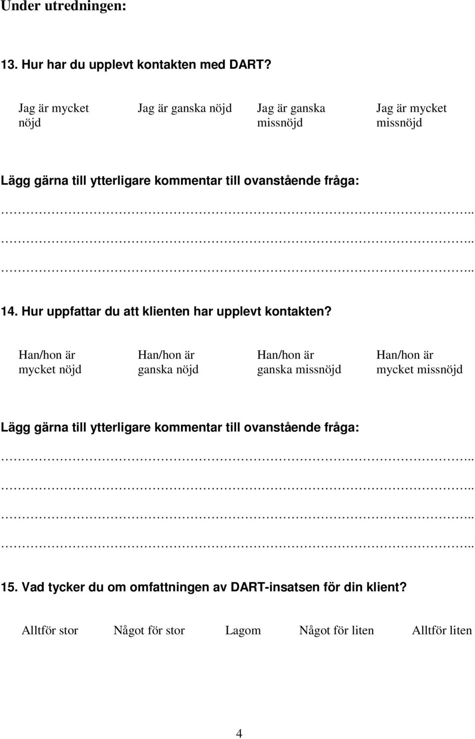 fråga:... 14. Hur uppfattar du att klienten har upplevt kontakten?