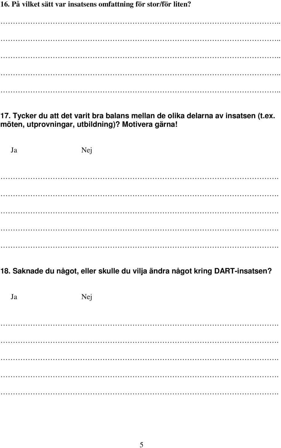 ex. möten, utprovningar, utbildning)? Motivera gärna! Ja Nej 18.