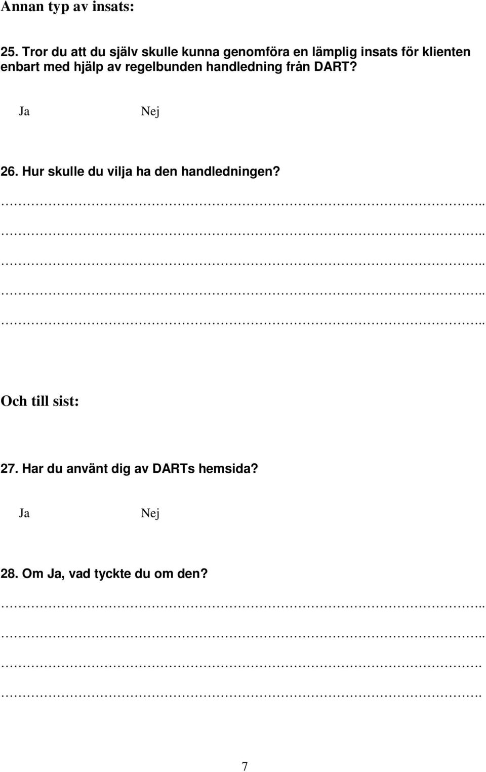 enbart med hjälp av regelbunden handledning från DART? Ja Nej 26.