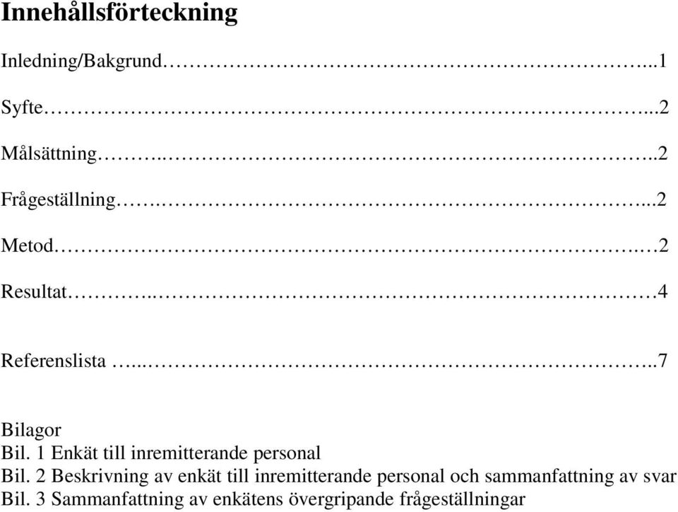 1 Enkät till inremitterande personal Bil.