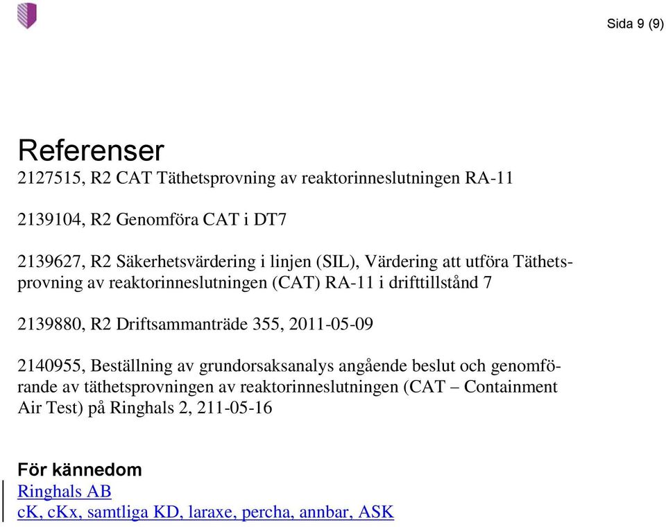 R2 Driftsammanträde 355, 2011-05-09 2140955, Beställning av grundorsaksanalys angående beslut och genomförande av täthetsprovningen av