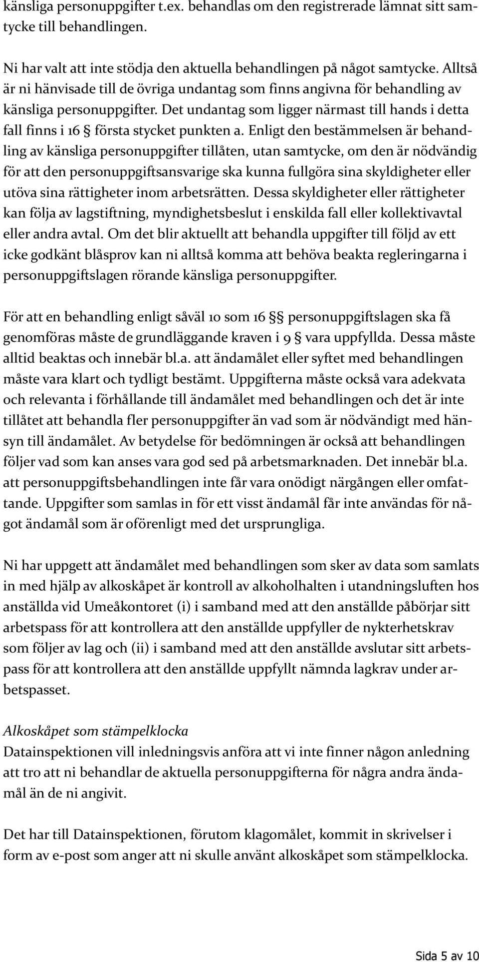 Det undantag som ligger närmast till hands i detta fall finns i 16 första stycket punkten a.