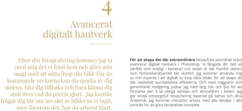 Jag kanske frågar dig lite om urvalet av bilderna vi tagit, men förutom det, har du arbetat klart.