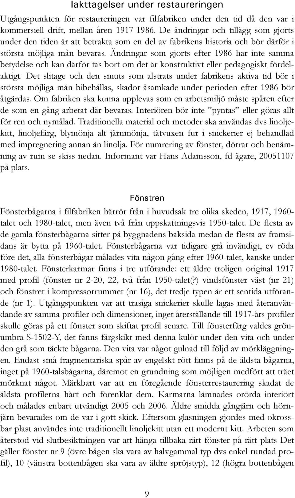 Ändringar som gjorts efter 1986 har inte samma betydelse och kan därför tas bort om det är konstruktivt eller pedagogiskt fördelaktigt.