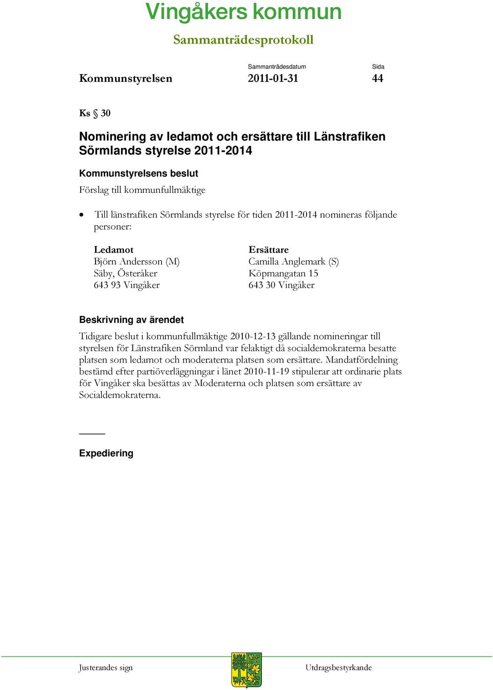 kommunfullmäktige 2010-12-13 gällande nomineringar till styrelsen för Länstrafiken Sörmland var felaktigt då socialdemokraterna besatte platsen som ledamot och moderaterna platsen som ersättare.
