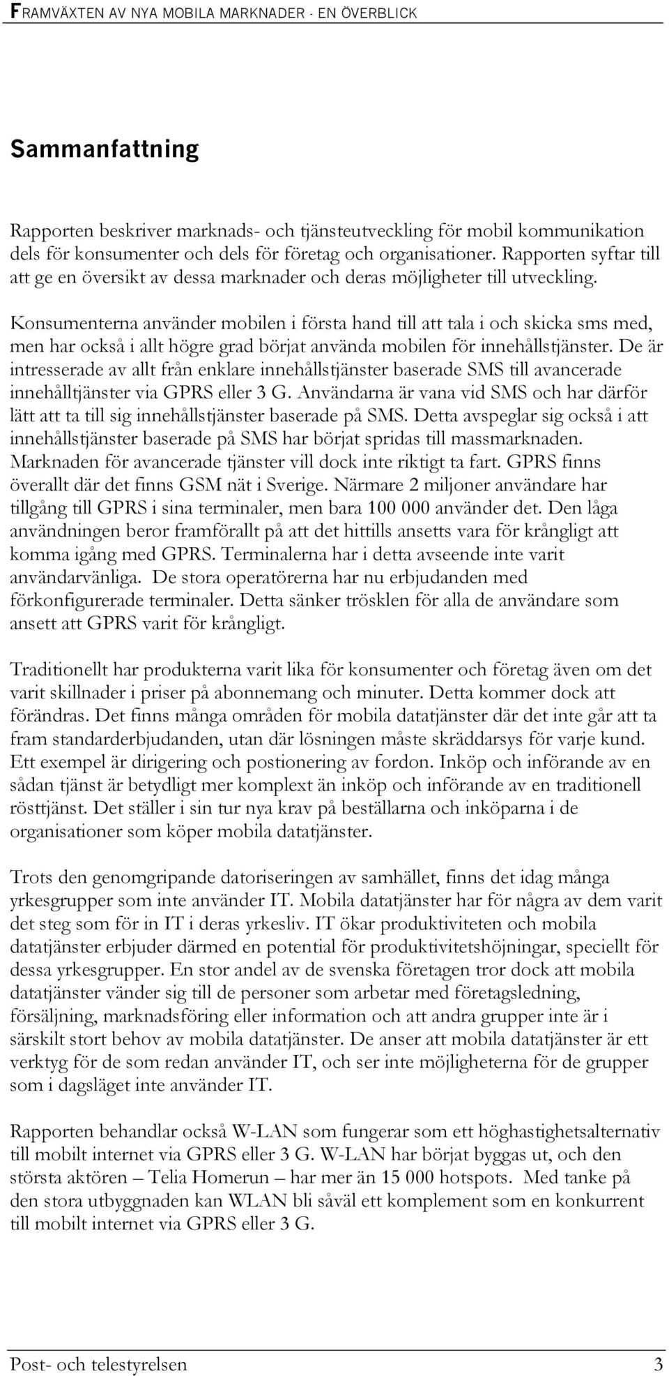 Konsumenterna använder mobilen i första hand till att tala i och skicka sms med, men har också i allt högre grad börjat använda mobilen för innehållstjänster.