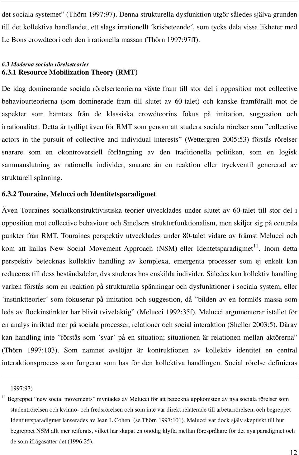 irrationella massan (Thörn 1997:97ff). 6.3 