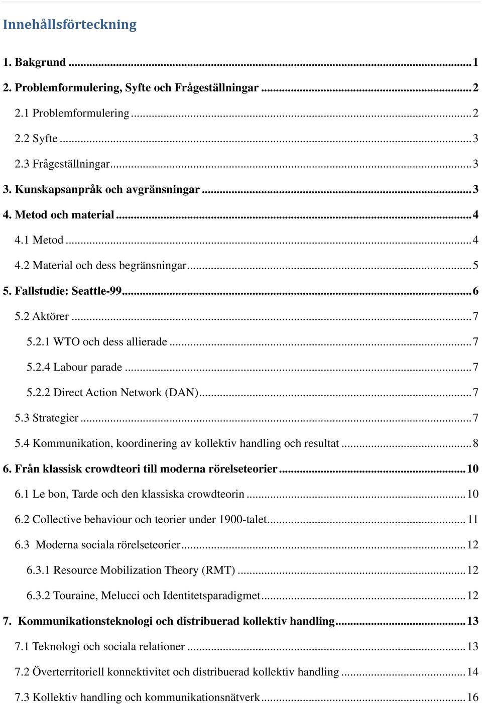 ..7 5.3 Strategier...7 5.4 Kommunikation, koordinering av kollektiv handling och resultat...8 6. Från klassisk crowdteori till moderna rörelseteorier...10 6.