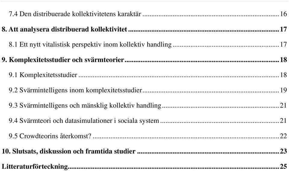 1 Komplexitetsstudier...18 9.2 Svärmintelligens inom komplexitetsstudier...19 9.