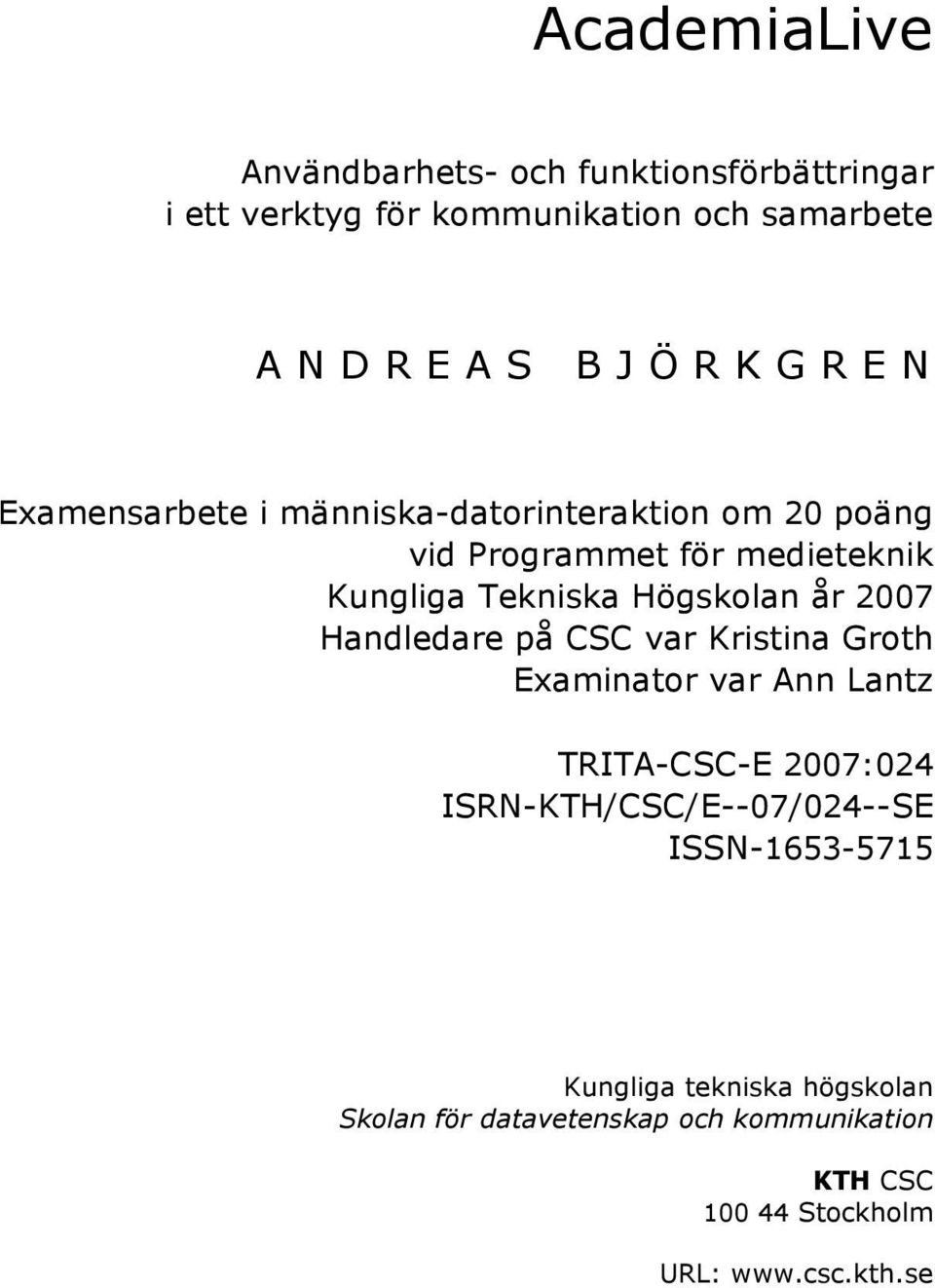 år 2007 Handledare på CSC var Kristina Groth Examinator var Ann Lantz TRITA-CSC-E 2007:024 ISRN-KTH/CSC/E--07/024--SE