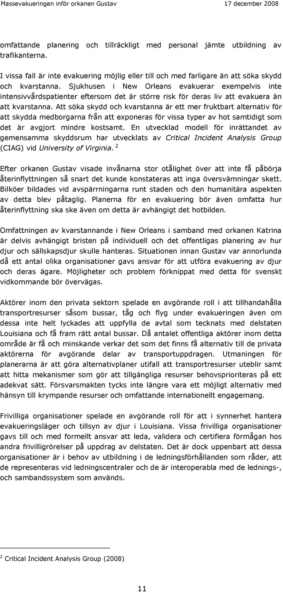 Att söka skydd och kvarstanna är ett mer fruktbart alternativ för att skydda medborgarna från att exponeras för vissa typer av hot samtidigt som det är avgjort mindre kostsamt.