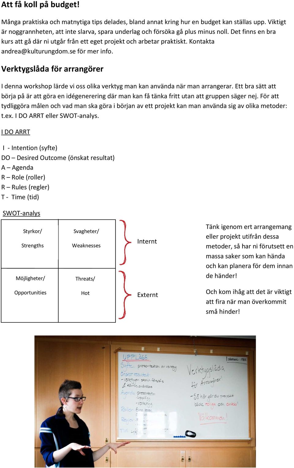 Kontakta andrea@kulturungdom.se för mer info. Verktygslåda för arrangörer I denna workshop lärde vi oss olika verktyg man kan använda när man arrangerar.