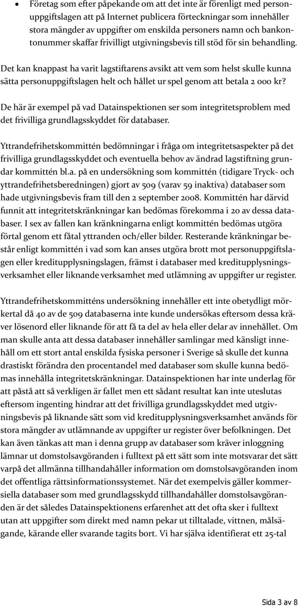 Det kan knappast ha varit lagstiftarens avsikt att vem som helst skulle kunna sätta personuppgiftslagen helt och hållet ur spel genom att betala 2 000 kr?