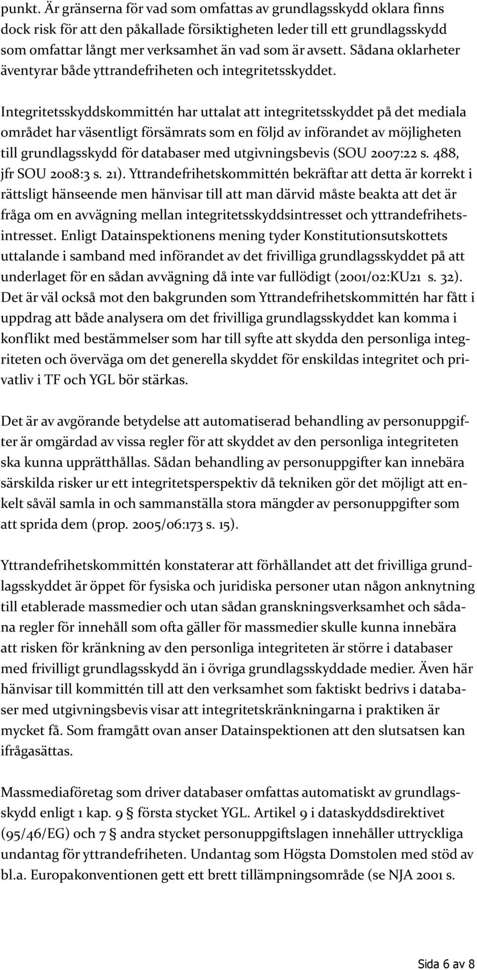 Sådana oklarheter äventyrar både yttrandefriheten och integritetsskyddet.