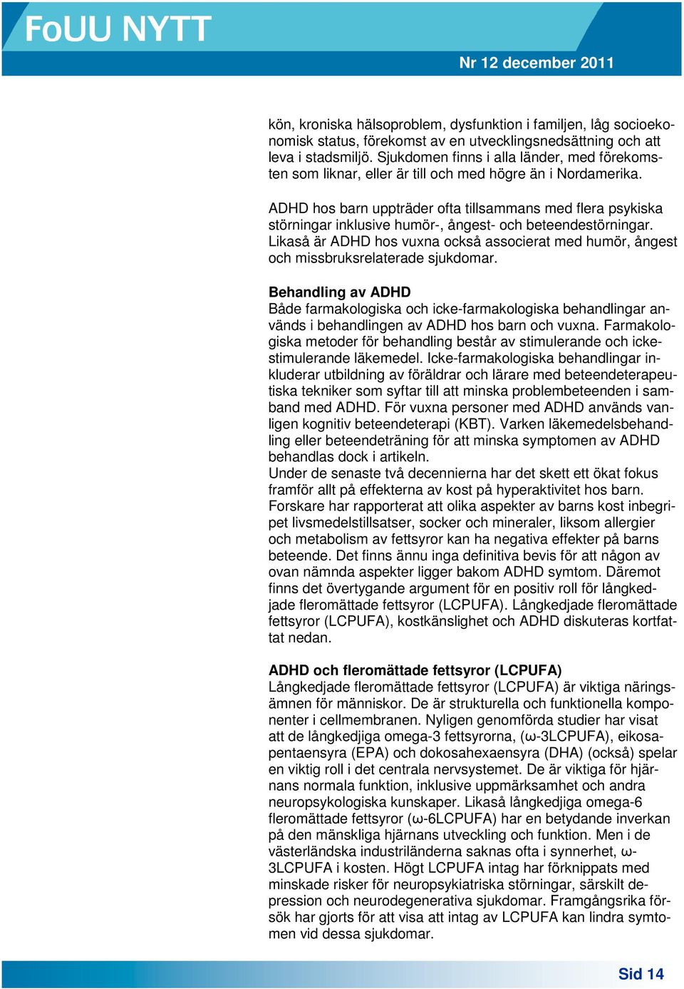 ADHD hos barn uppträder ofta tillsammans med flera psykiska störningar inklusive humör-, ångest- och beteendestörningar.