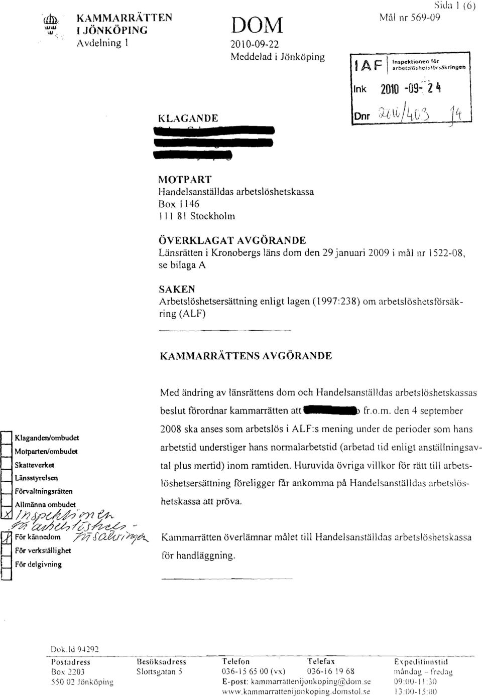 bilaga A SAKEN Arbetslöshetsersättning enligt lagen (1997:238) om arbetslöshetsförsäk ring (ALF) KAMMAm~TTENSAVGÖRANDE Klaganden/ombudet Motparten/ombudet Skatteverket Länsstyrelsen