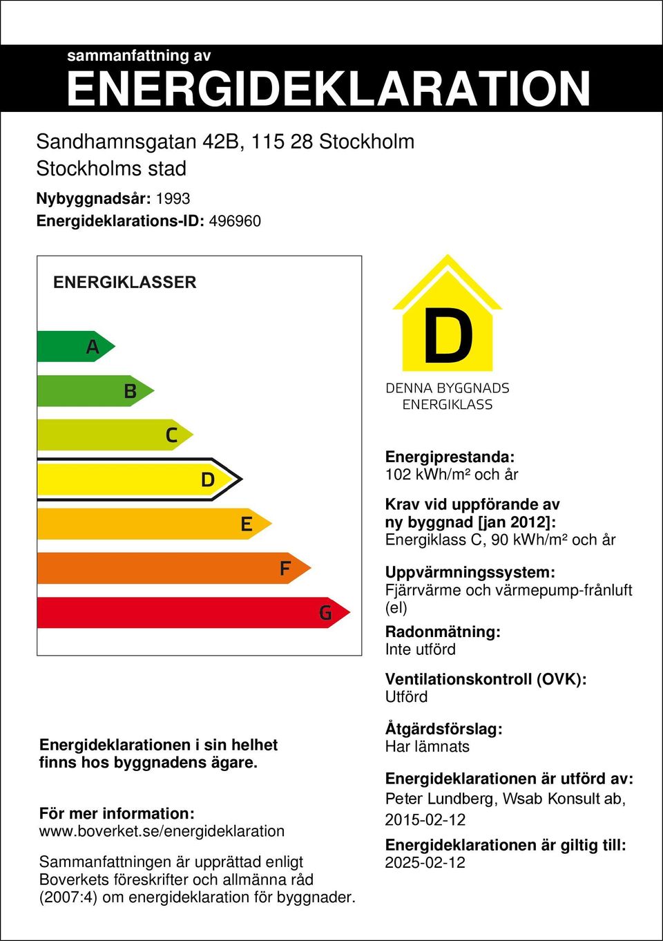 Energideklarationen i sin helhet finns hos byggnadens ägare. För mer information: www.boverket.