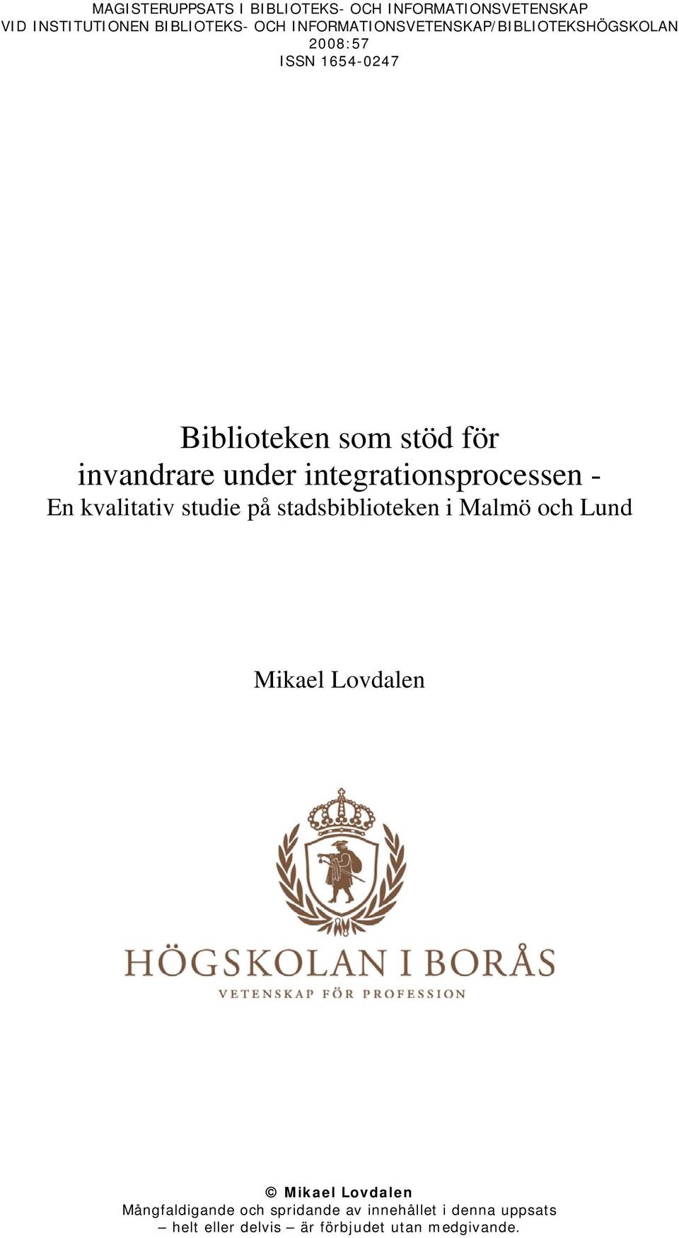 under integrationsprocessen - En kvalitativ studie på stadsbiblioteken i Malmö och Lund Mikael Lovdalen