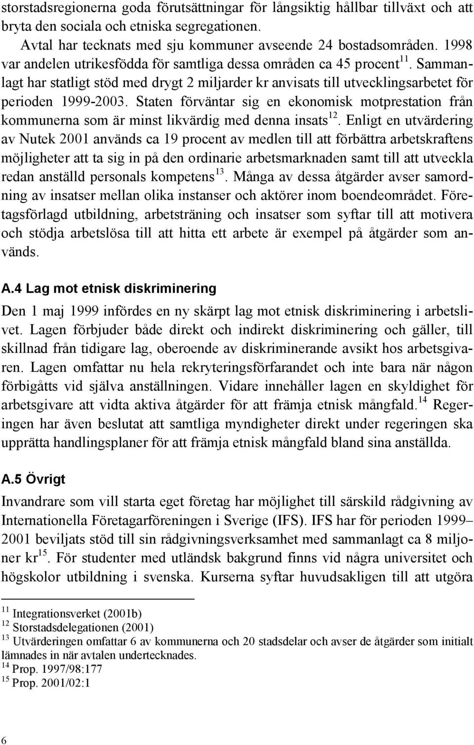 Staten förväntar sig en ekonomisk motprestation från kommunerna som är minst likvärdig med denna insats 12.