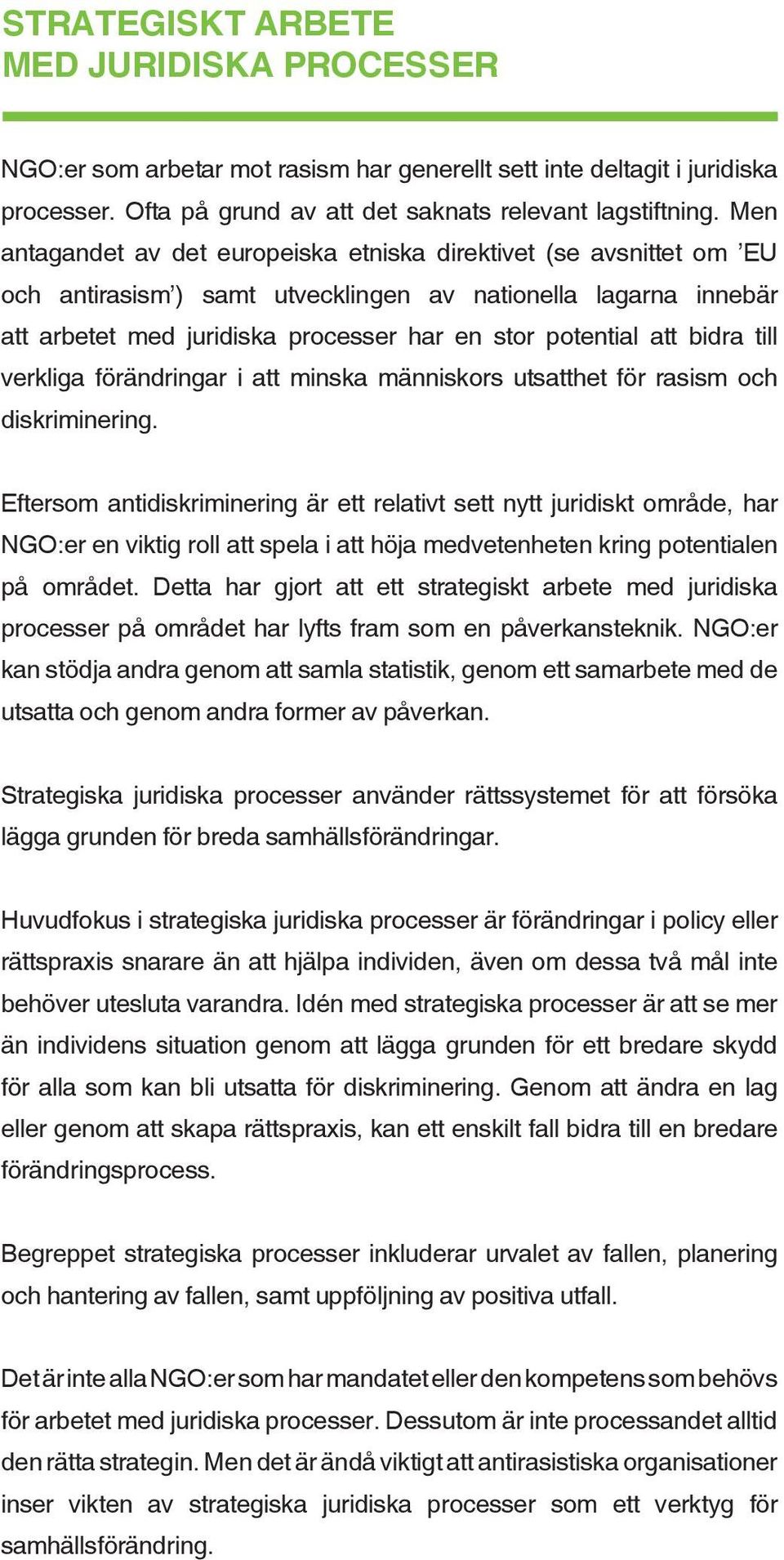 bidra till verkliga förändringar i att minska människors utsatthet för rasism och diskriminering.