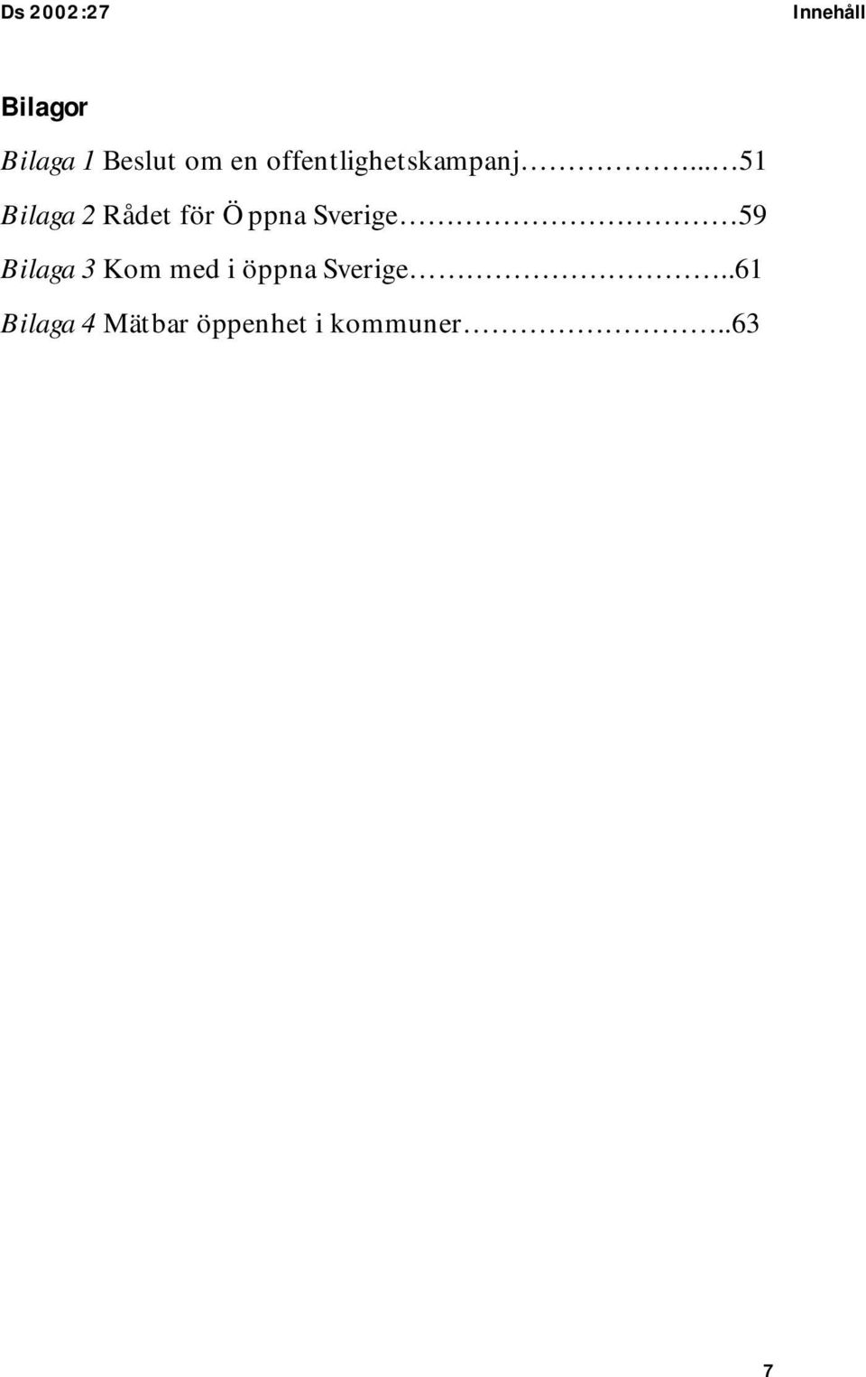 .. 51 Bilaga 2 Rådet för Öppna Sverige 59