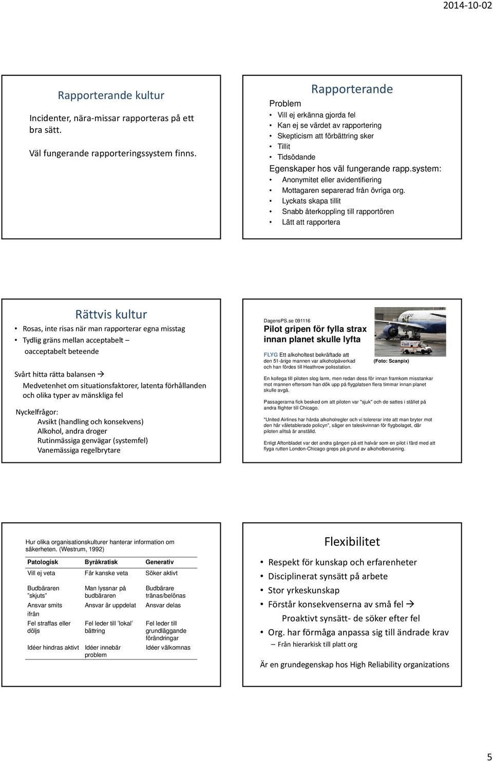 system: Anonymitet eller avidentifiering Mottagaren separerad från övriga org.