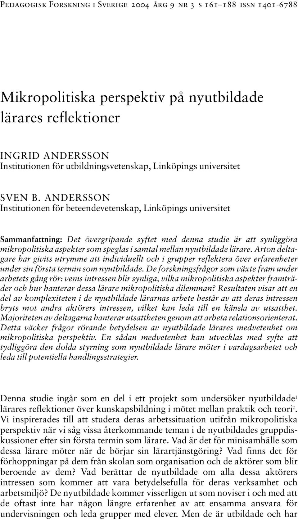 ANDERSSON Institutionen för beteendevetenskap, Linköpings universitet Sammanfattning: Det övergripande syftet med denna studie är att synliggöra mikropolitiska aspekter som speglas i samtal mellan