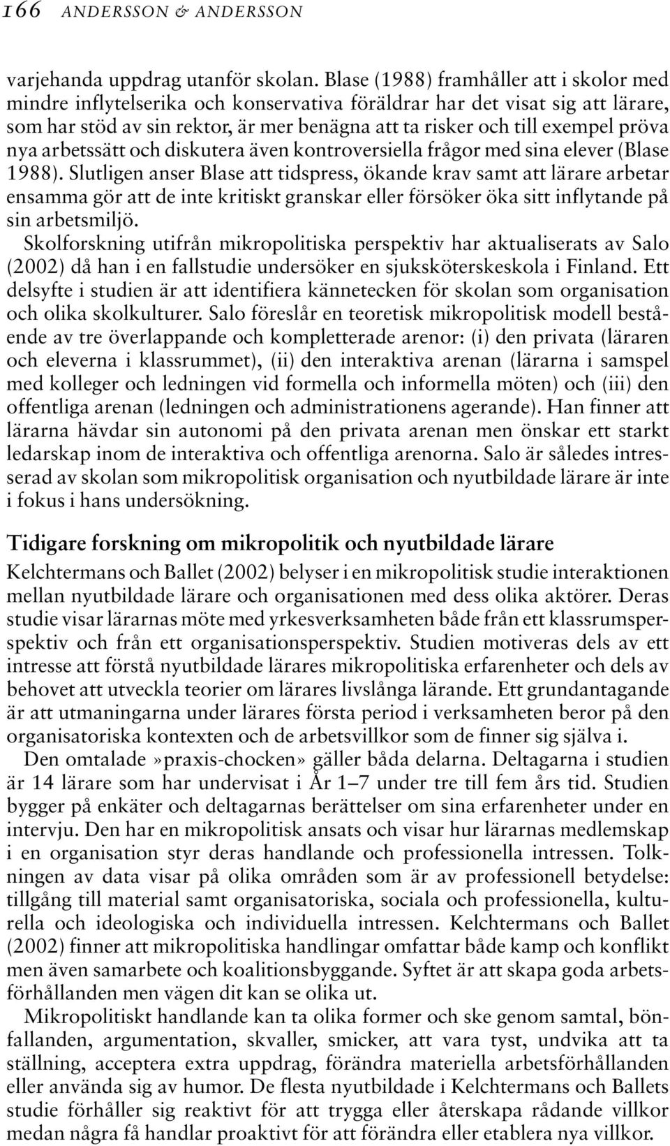 nya arbetssätt och diskutera även kontroversiella frågor med sina elever (Blase 1988).