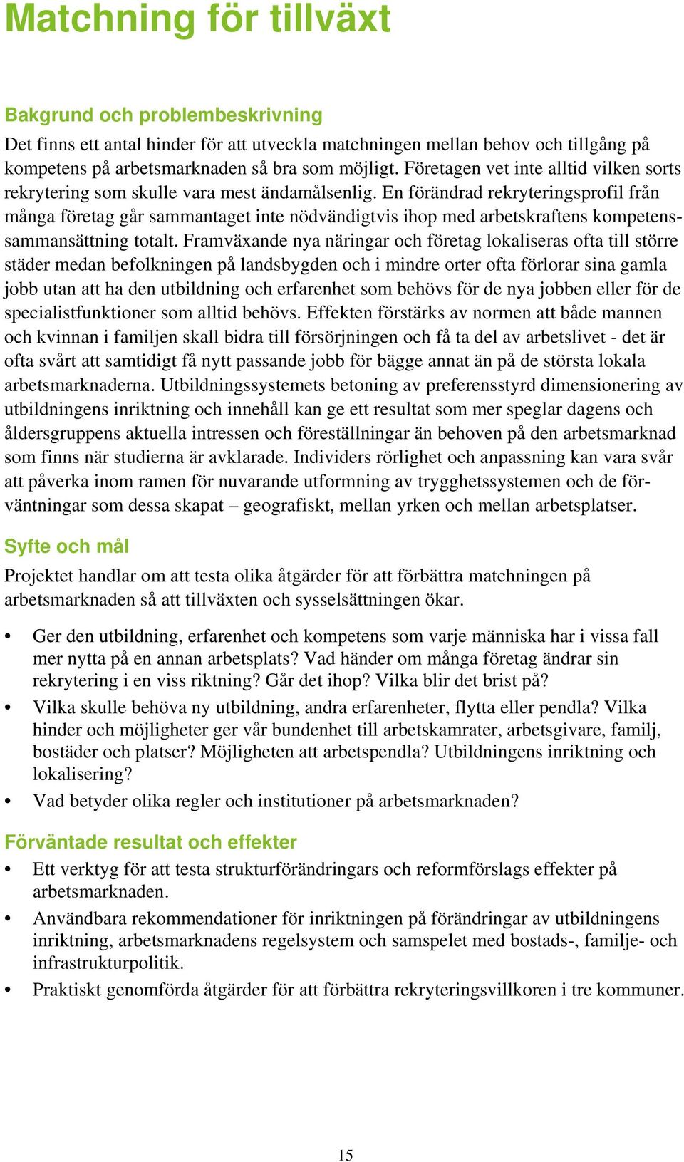 En förändrad rekryteringsprofil från många företag går sammantaget inte nödvändigtvis ihop med arbetskraftens kompetenssammansättning totalt.