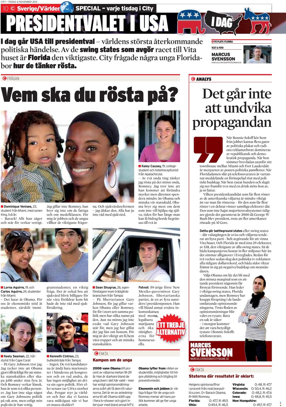 svensson@cityskane.se FRÅGAN Vem ska du rösta på? ANALYS Det går inte att undvika propagandan Dominique Venisee, 23, student från Miami, med sonen King, två år: Barack!