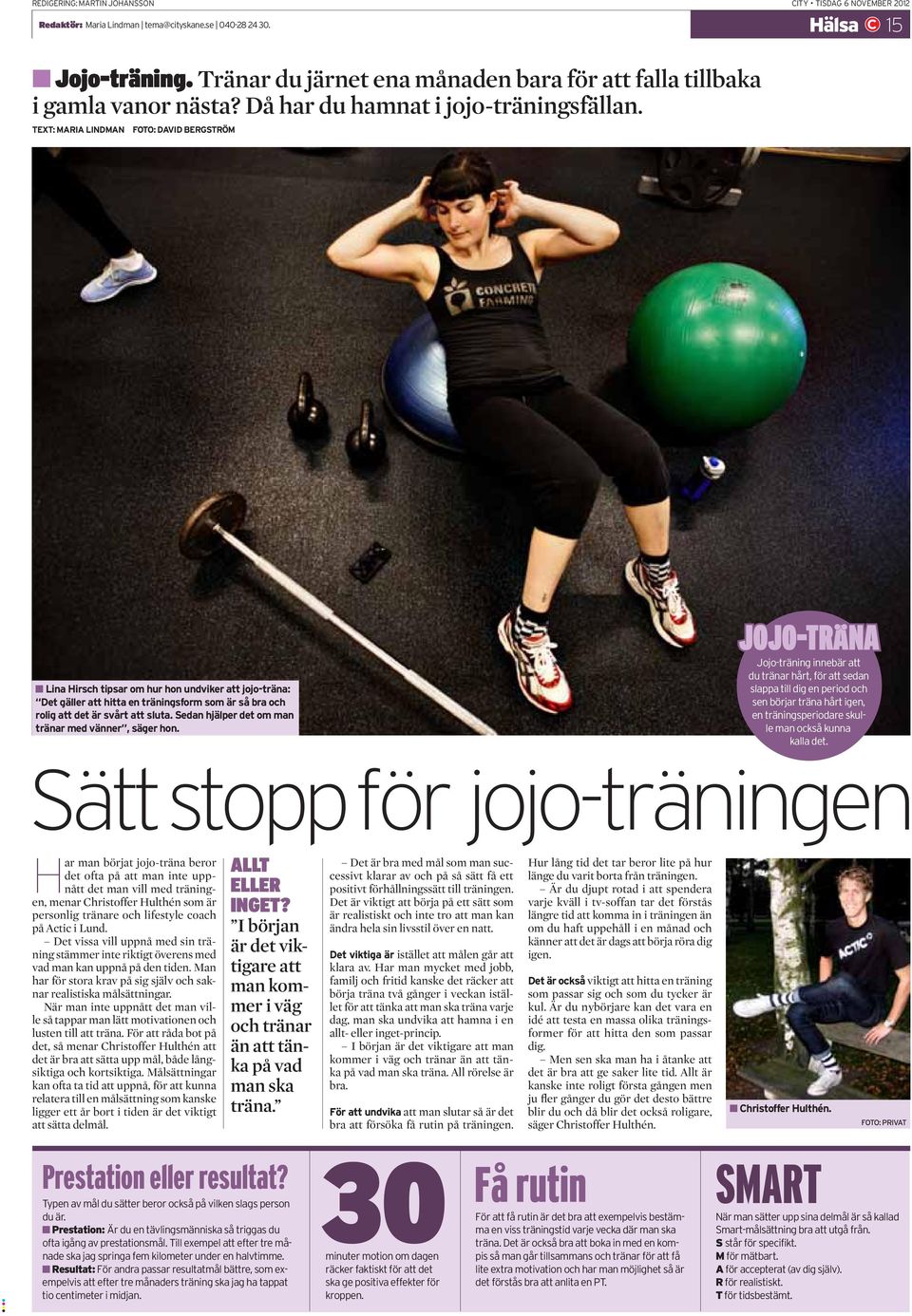 TEXT: MARIA LINDMAN FOTO: DAVID BERGSTRÖM Lina Hirsch tipsar om hur hon undviker att jojo-träna: Det gäller att hitta en träningsform som är så bra och rolig att det är svårt att sluta.
