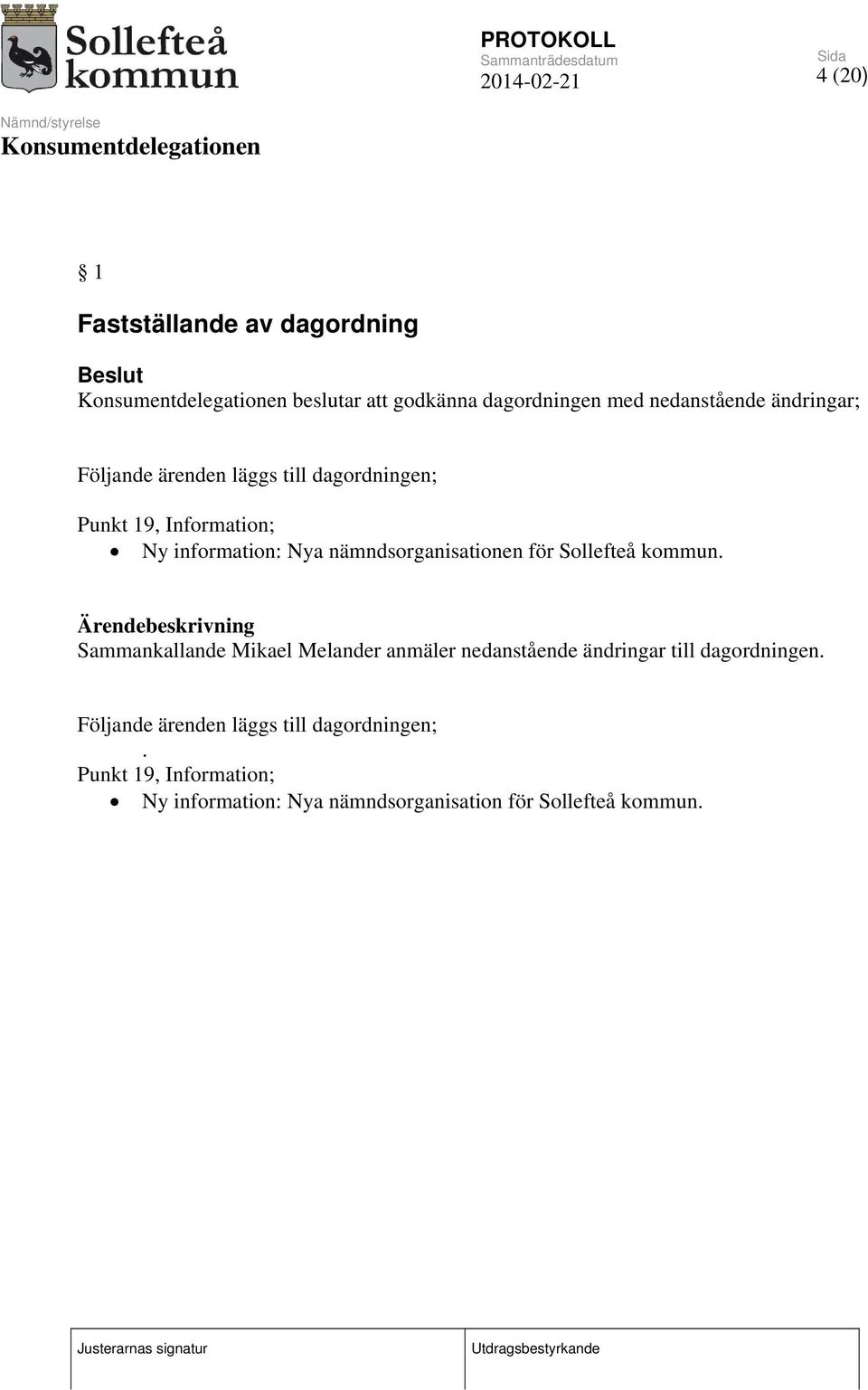 Sollefteå kommun. Sammankallande Mikael Melander anmäler nedanstående ändringar till dagordningen.