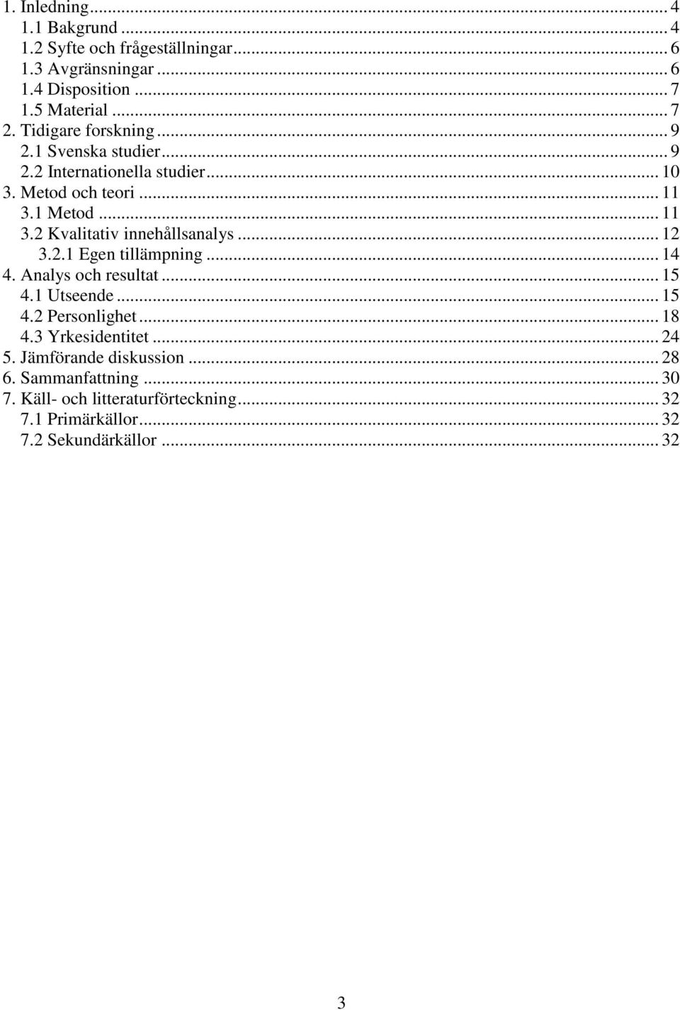 .. 12 3.2.1 Egen tillämpning... 14 4. Analys och resultat... 15 4.1 Utseende... 15 4.2 Personlighet... 18 4.3 Yrkesidentitet... 24 5.