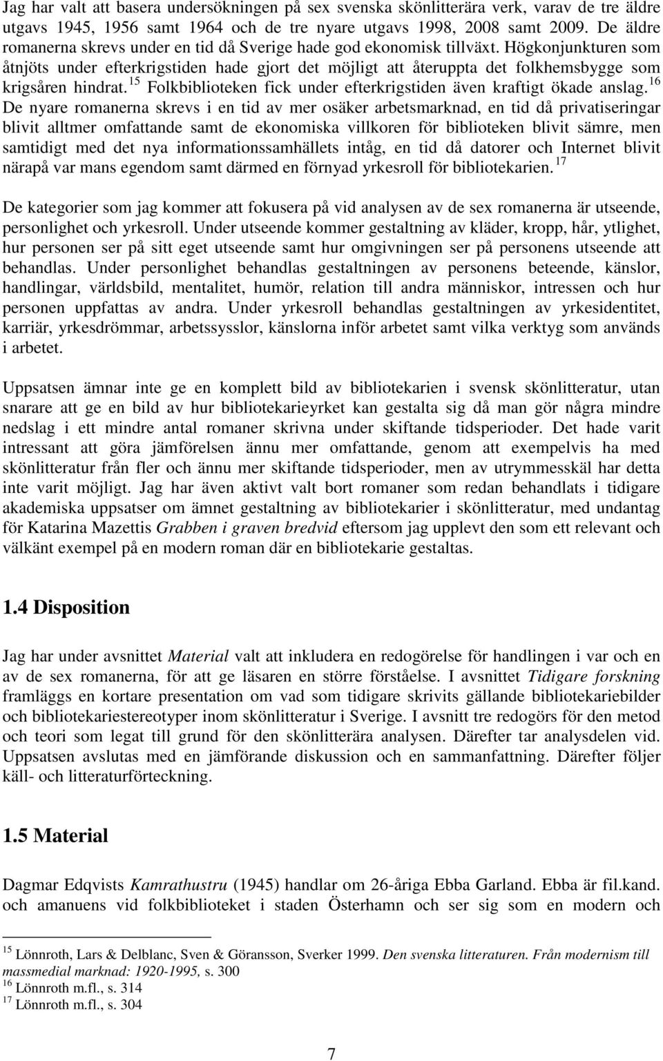 Högkonjunkturen som åtnjöts under efterkrigstiden hade gjort det möjligt att återuppta det folkhemsbygge som krigsåren hindrat.