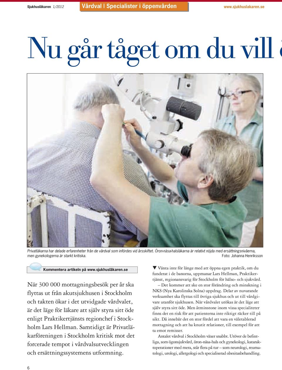 se När 300 000 mottagningsbesök per år ska flyttas ut från akutsjukhusen i Stockholm och takten ökar i det utvidgade vårdvalet, är det läge för läkare att själv styra sitt öde enligt Praktikertjänsts