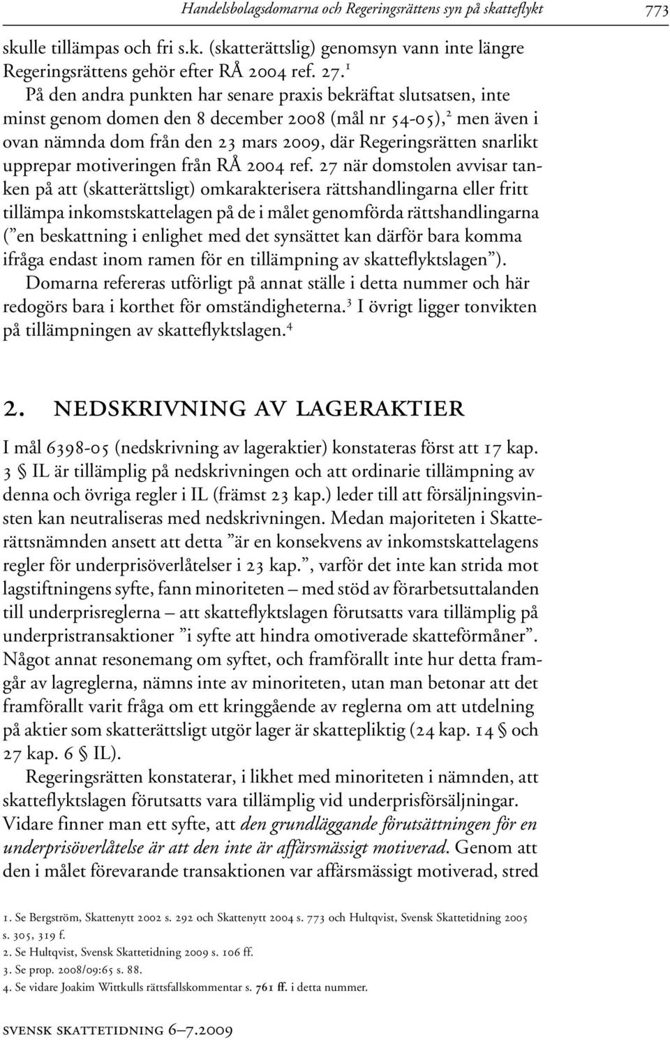 snarlikt upprepar motiveringen från RÅ 2004 ref.