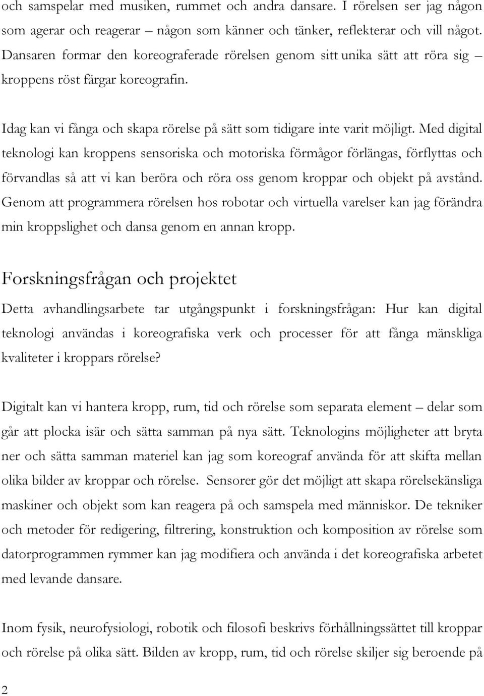 Med digital teknologi kan kroppens sensoriska och motoriska förmågor förlängas, förflyttas och förvandlas så att vi kan beröra och röra oss genom kroppar och objekt på avstånd.