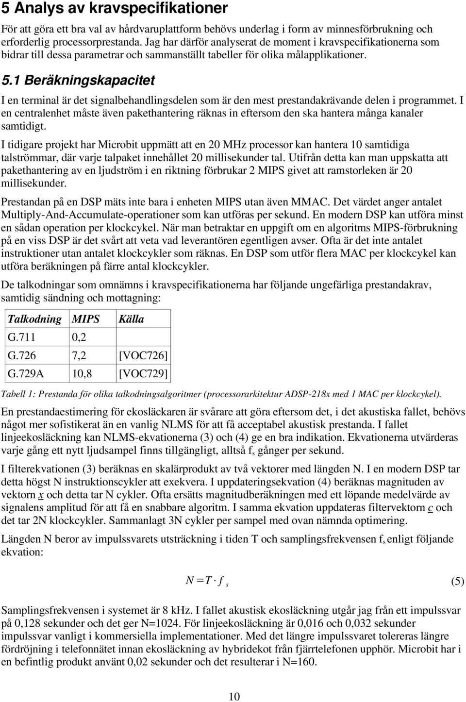 1 Beräkningskapacitet I en terminal är det signalbehandlingsdelen som är den mest prestandakrävande delen i programmet.