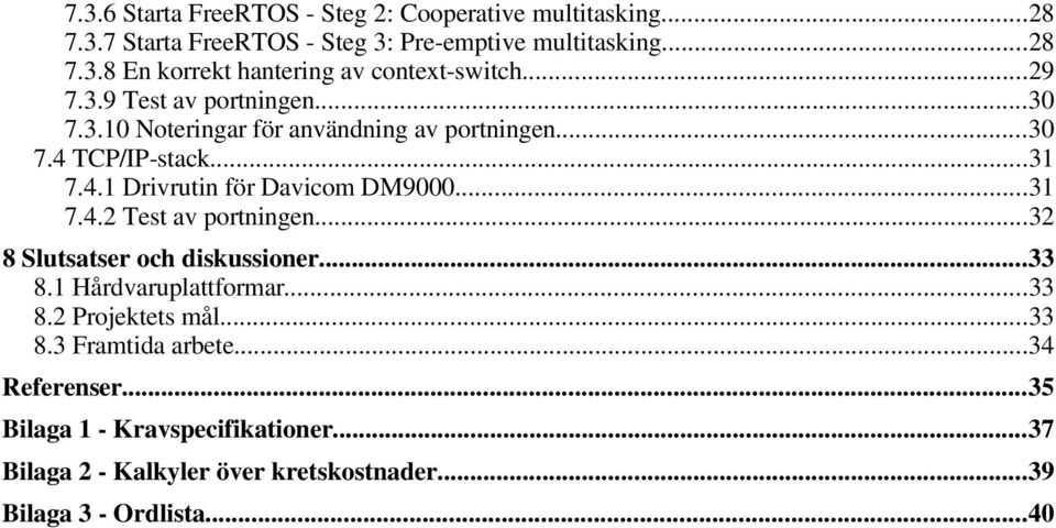 ..31 7.4.2 Test av portningen...32 8 Slutsatser och diskussioner...33 8.1 Hårdvaruplattformar...33 8.2 Projektets mål...33 8.3 Framtida arbete.