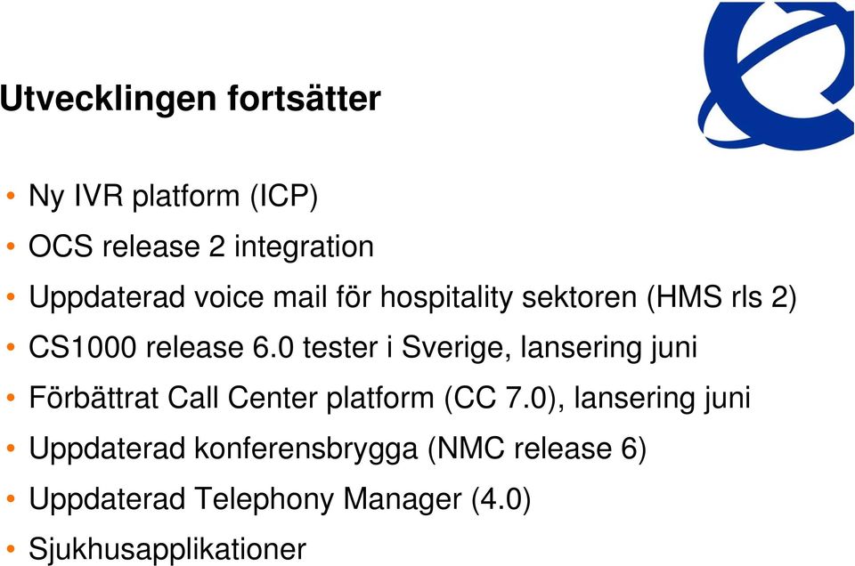 0 tester i Sverige, lansering juni Förbättrat Call Center platform (CC 7.