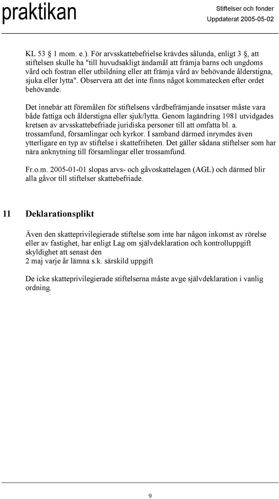 behövande ålderstigna, sjuka eller lytta". Observera att det inte finns något kommatecken efter ordet behövande.