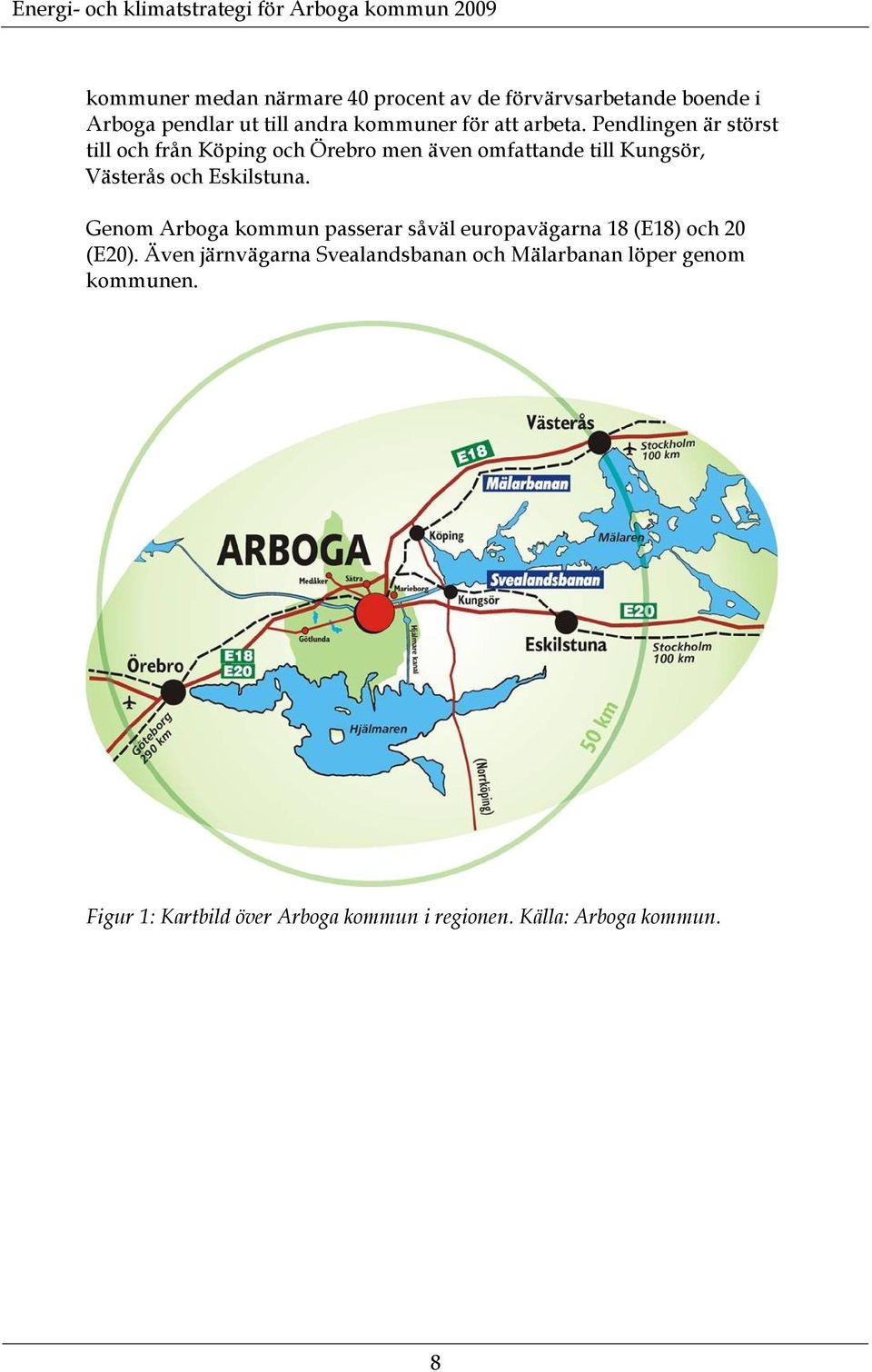 Pendlingen är störst till och från Köping och Örebro men även omfattande till Kungsör, Västerås och Eskilstuna.