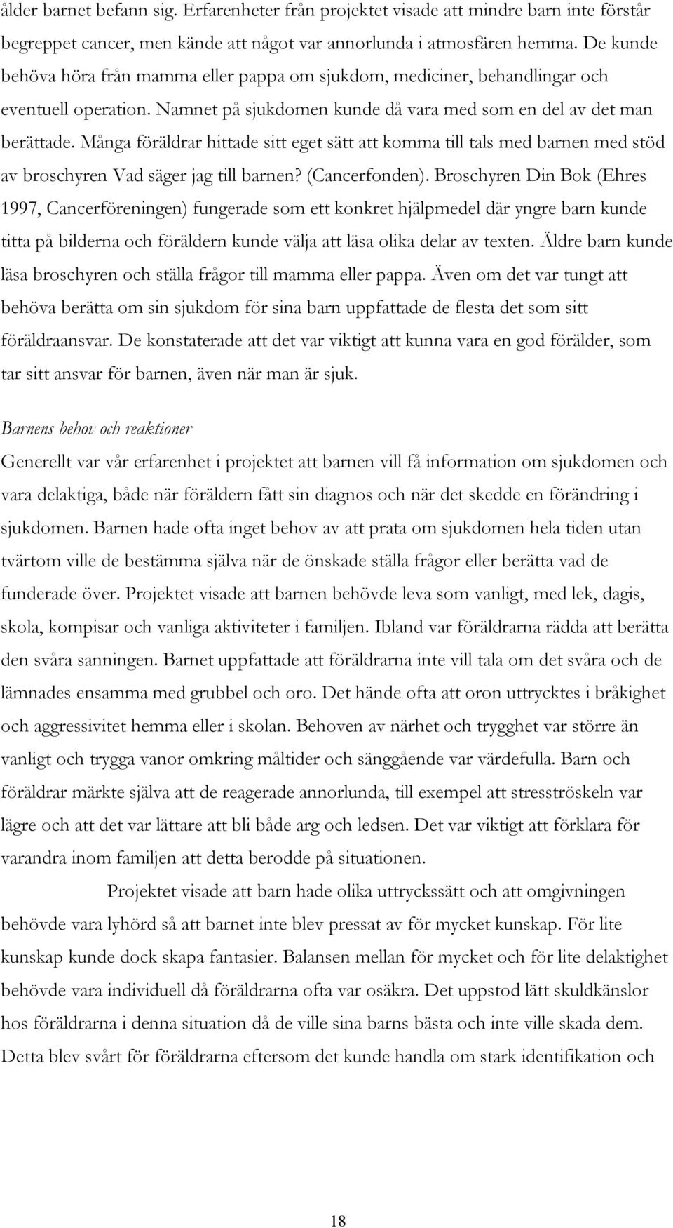 Många föräldrar hittade sitt eget sätt att komma till tals med barnen med stöd av broschyren Vad säger jag till barnen? (Cancerfonden).