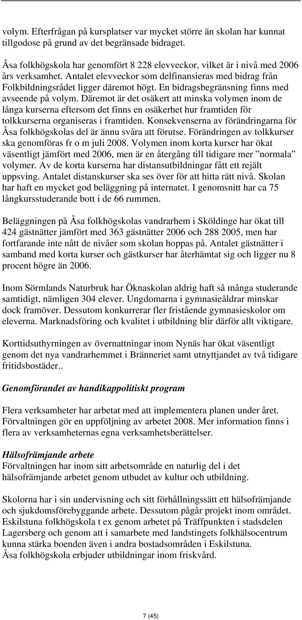 En bidragsbegränsning finns med avseende på volym.