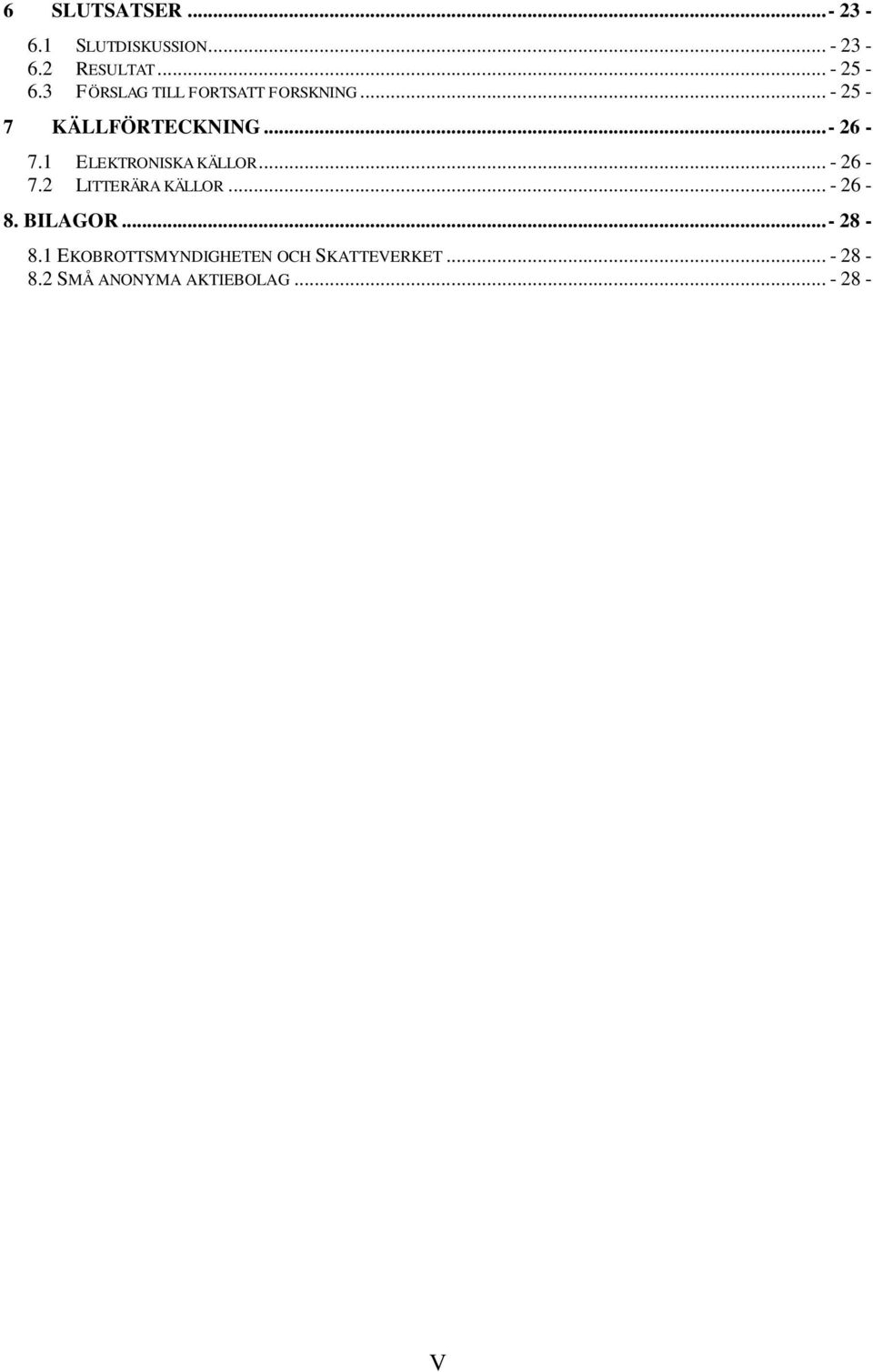 1 ELEKTRONISKA KÄLLOR... - 26-7.2 LITTERÄRA KÄLLOR... - 26-8. BILAGOR.