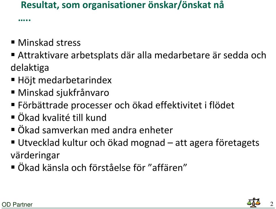 medarbetarindex Minskad sjukfrånvaro Förbättrade processer och ökad effektivitet i flödet Ökad