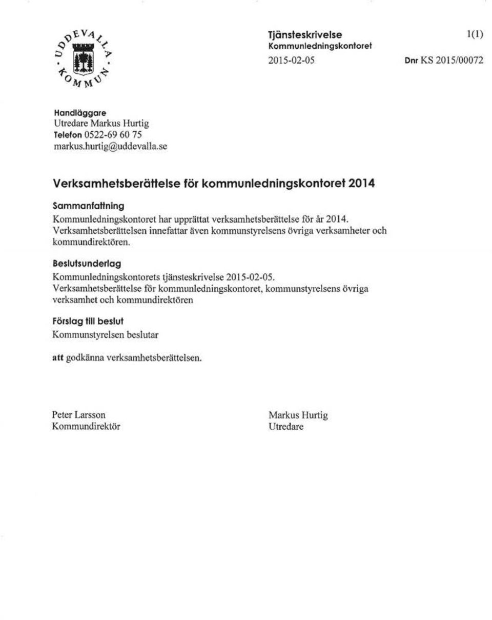 Verksamhetsberåttelsen innefattar även kommunstyrelsens övriga verksamheter och kommundirektören. Beslutsunderlag Kommunledningskontorets tjänsteskrivelse 2015-02-05.