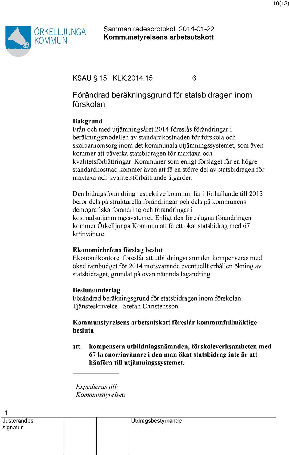 inom det kommunala utjämningssystemet, som även kommer att påverka statsbidragen för maxtaxa och kvalitetsförbättringar.