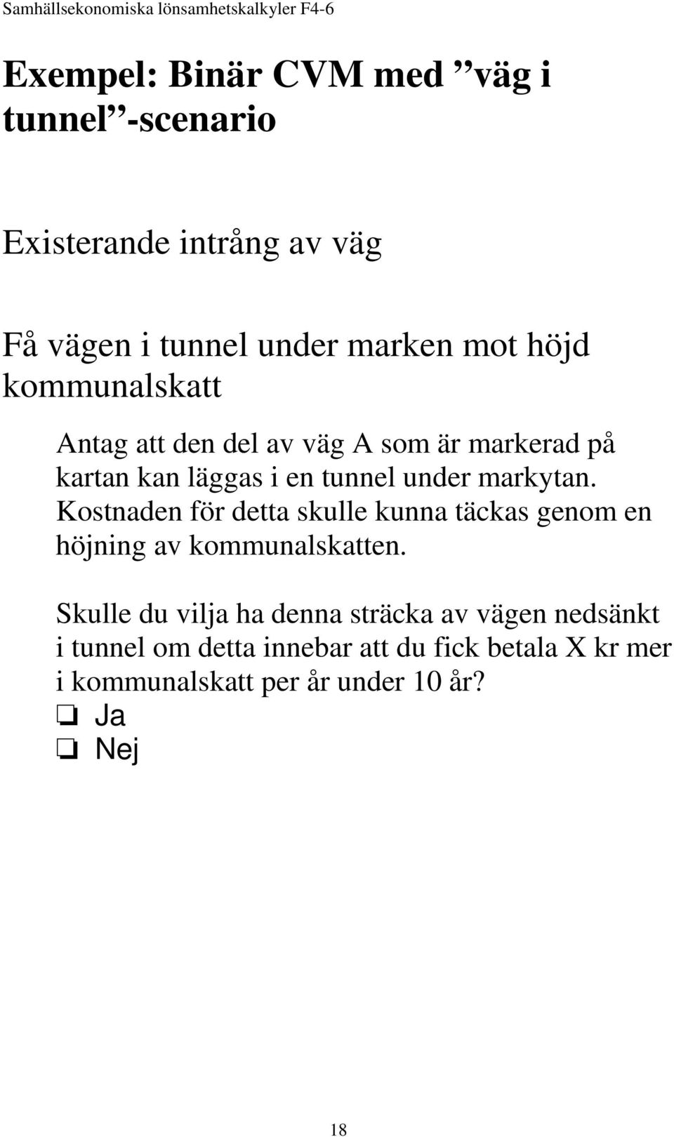 Kostnaden för detta skulle kunna täckas genom en höjning av kommunalskatten.